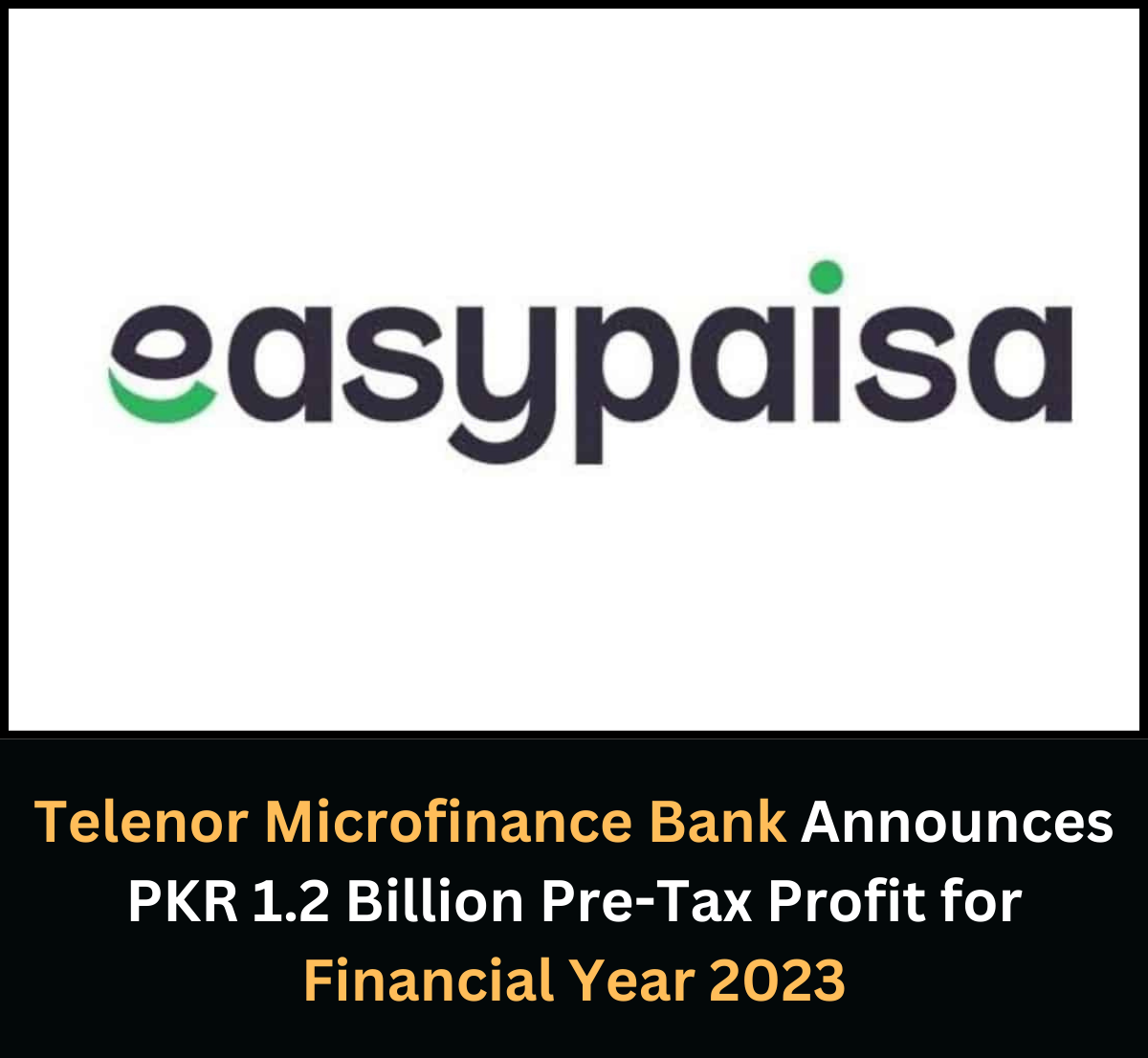 Telenor Microfinance Bank Announces PKR 1.2 Billion Pre-Tax Profit for Financial Year 2023
