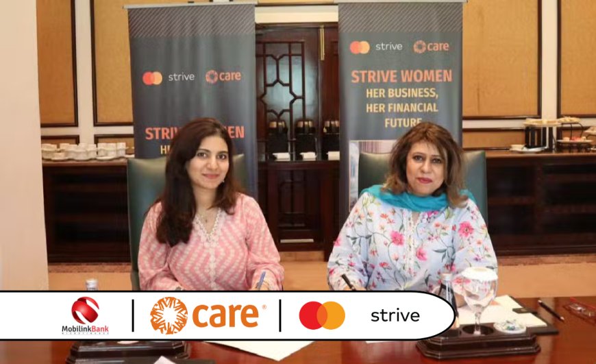 Mobilink Bank Partners with CARE Pakistan to Empower 50,000 Women Entrepreneurs through the Strive Women Program
