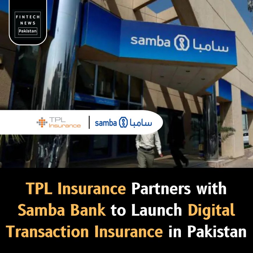 TPL Insurance Partners with Samba Bank to Launch Digital Transaction Insurance in Pakistan