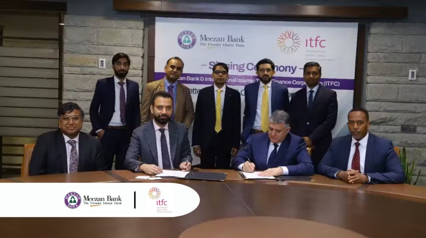 Meezan Bank Inks Agreement to Join the International Islamic Trade Finance Corporation (ITFC) to Support Private Sector