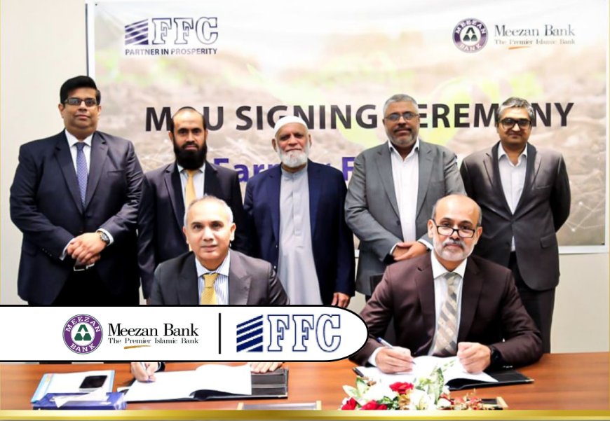 Meezan Bank Partners with FFC to offer Shariah-Compliant Digital Financing for Farmers