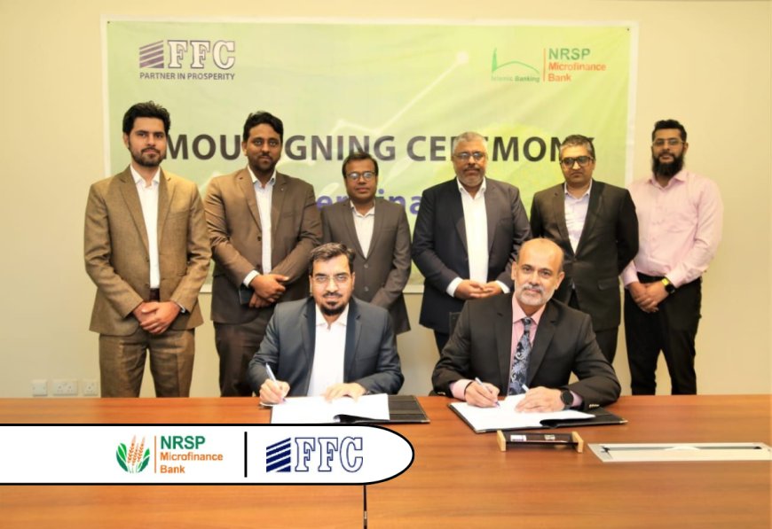 NRSP Microfinance Bank Partners with FFC to Boost Agricultural Financing in Pakistan