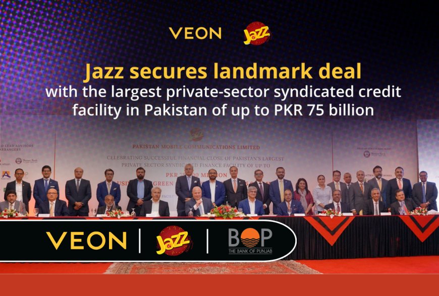VEON Jazz Secures Pakistan Largest Long-Term Private Sector Syndicated Credit Facility of up to PKR 75 billion leading by BOP