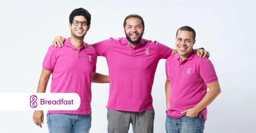 Egypt’s Breadfast Secures $10M from EBRD, Valuation Nears $400M
