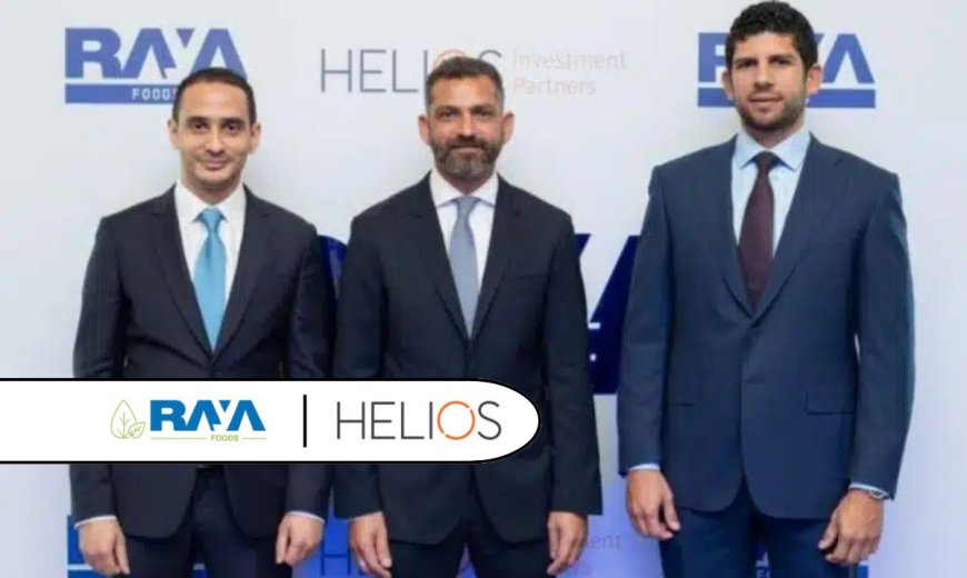 Egypt-based Raya Foods Secures $40 Million Investment Led by Helios Investment Partners - Fintech News Egypt