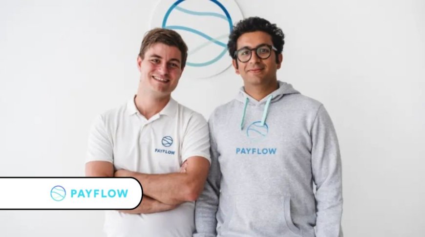 Spanish FinTech startup Payflow raises €10 million to expand their platform across Europe and LAM