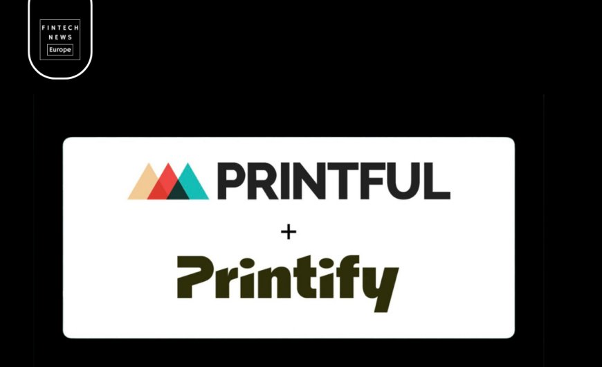 Printful and Printify Announce Landmark Merger, Elevating Print-on-Demand Services with Enhanced Value and Reach