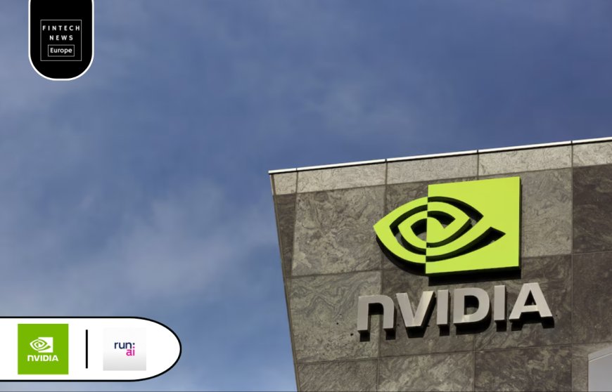 Nvidia’s Acquisition of Run:ai Requires EU Regulatory Approval Due to Potential Competition Concerns