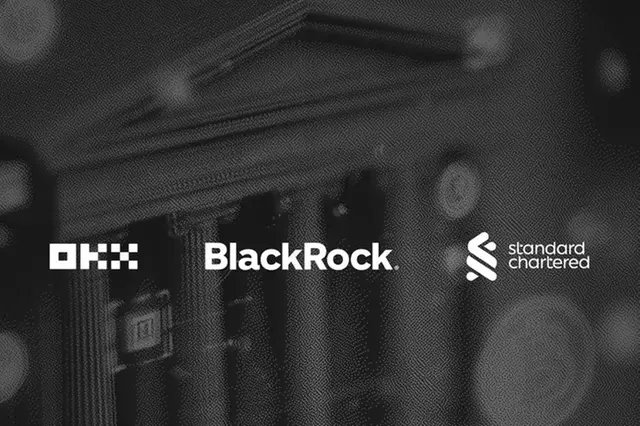 OKX, BlackRock and Standard Chartered launch joint framework to establish new utility for Tokenized Real-World Assets